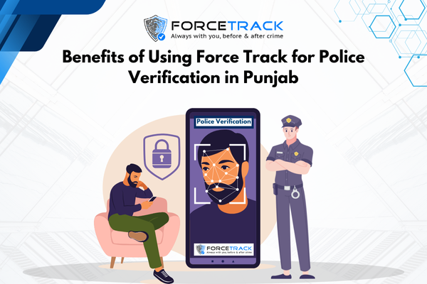 Benefits of Using Force Track for Police Verification in Punjab