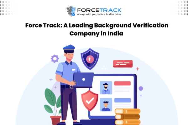 Force Track_ A Leading Background Verification Company in India