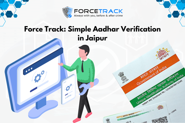 Force Track_ Simple Aadhar Verification in Jaipur